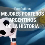 Mejores guardametas argentinos de la historia