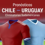 Apuestas Chile – Uruguay